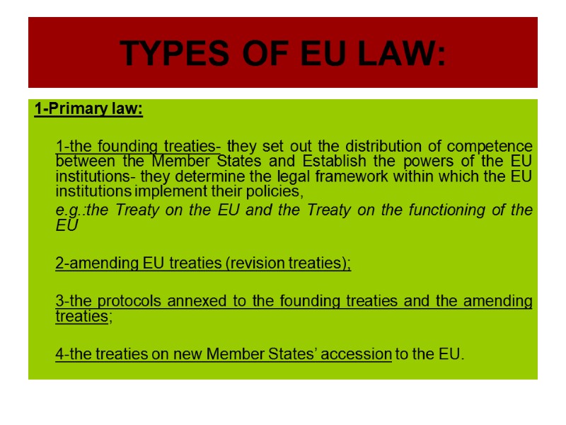TYPES OF EU LAW: 1-Primary law:   1-the founding treaties- they set out